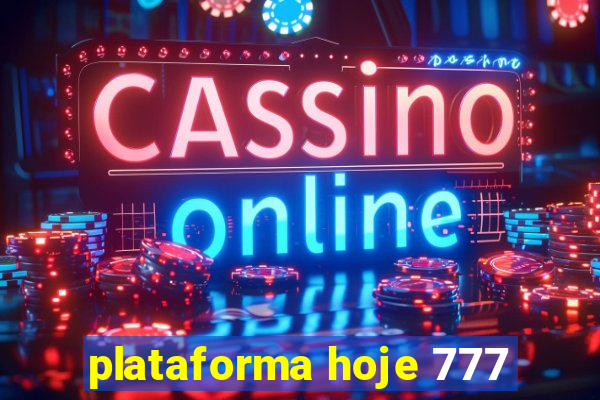 plataforma hoje 777